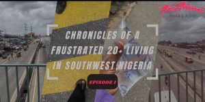 CHRONICLES OF A FRUSTRATED 20+ LIVING IN SOUTHWEST, NIGERIA(EPISODE 1)